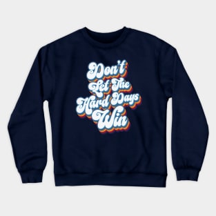 Don't Let The Hard Days Win - Retro Crewneck Sweatshirt